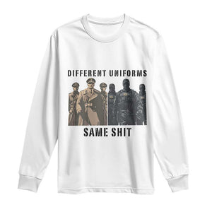 Different Uniforms Same Shit Sarcastic Long Sleeve Shirt Anti Authoritarian Fascism Protest TS02 White Print Your Wear