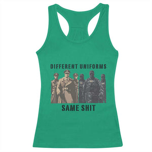 Different Uniforms Same Shit Sarcastic Racerback Tank Top Anti Authoritarian Fascism Protest TS02 Irish Green Print Your Wear