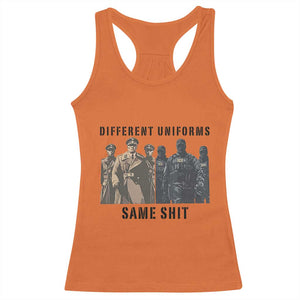 Different Uniforms Same Shit Sarcastic Racerback Tank Top Anti Authoritarian Fascism Protest TS02 Orange Print Your Wear
