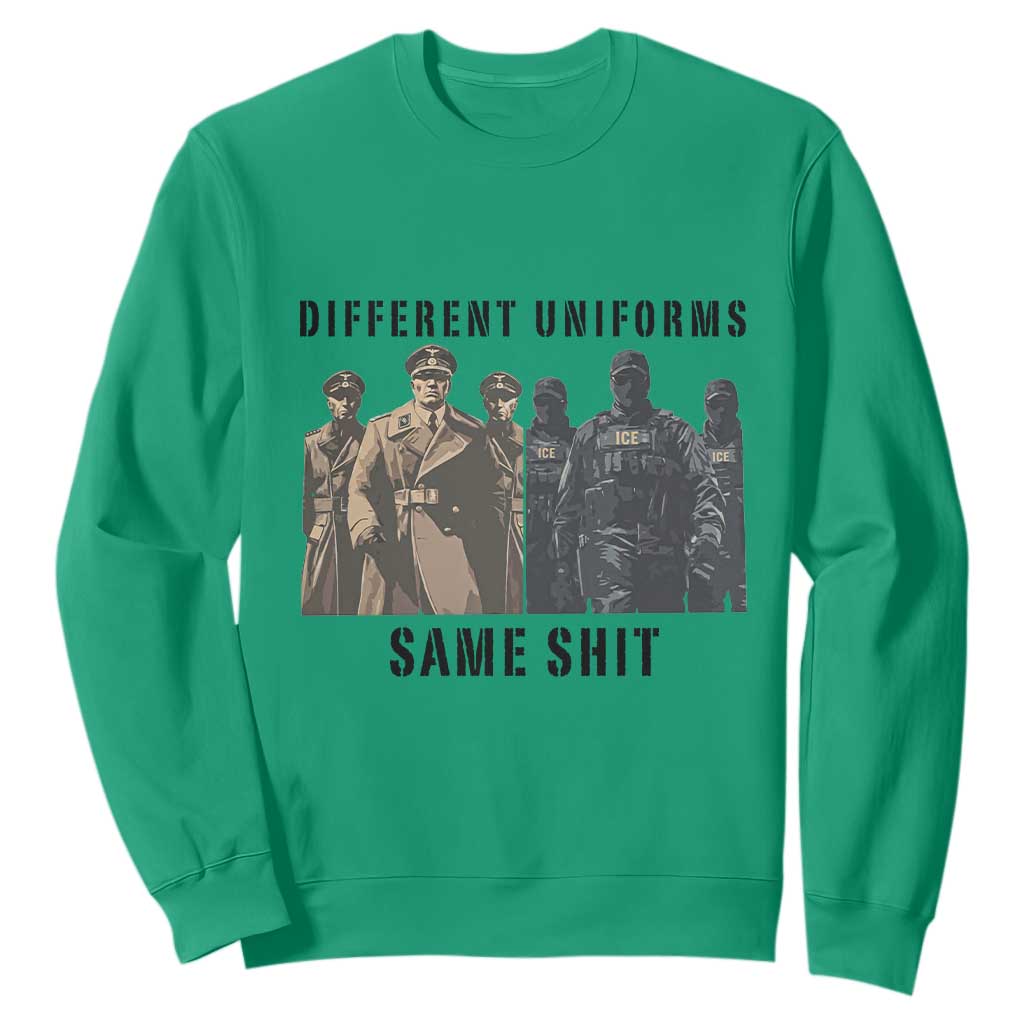 Different Uniforms Same Shit Sarcastic Sweatshirt Anti Authoritarian Fascism Protest TS02 Irish Green Print Your Wear