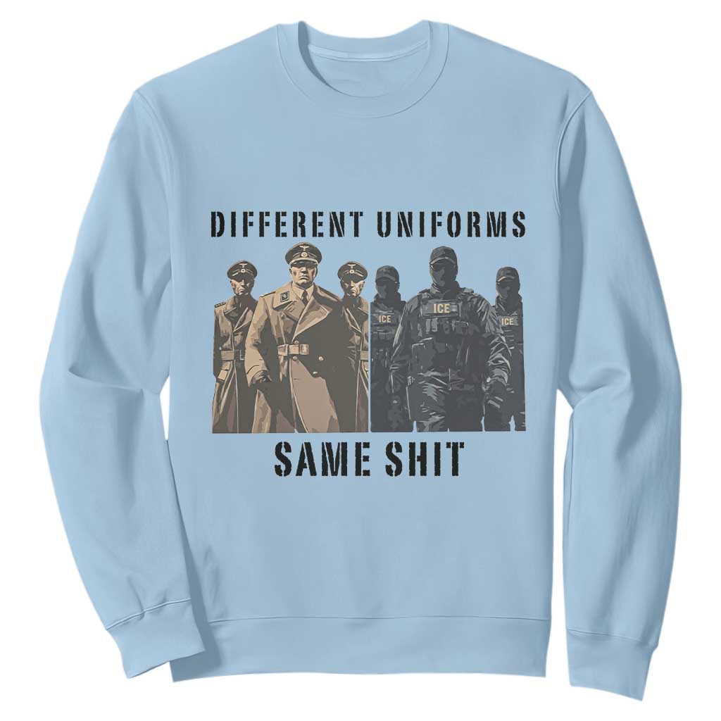 Different Uniforms Same Shit Sarcastic Sweatshirt Anti Authoritarian Fascism Protest TS02 Light Blue Print Your Wear