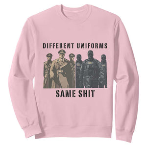 Different Uniforms Same Shit Sarcastic Sweatshirt Anti Authoritarian Fascism Protest TS02 Light Pink Print Your Wear