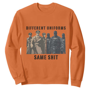Different Uniforms Same Shit Sarcastic Sweatshirt Anti Authoritarian Fascism Protest TS02 Orange Print Your Wear