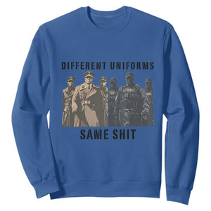 Different Uniforms Same Shit Sarcastic Sweatshirt Anti Authoritarian Fascism Protest TS02 Royal Blue Print Your Wear