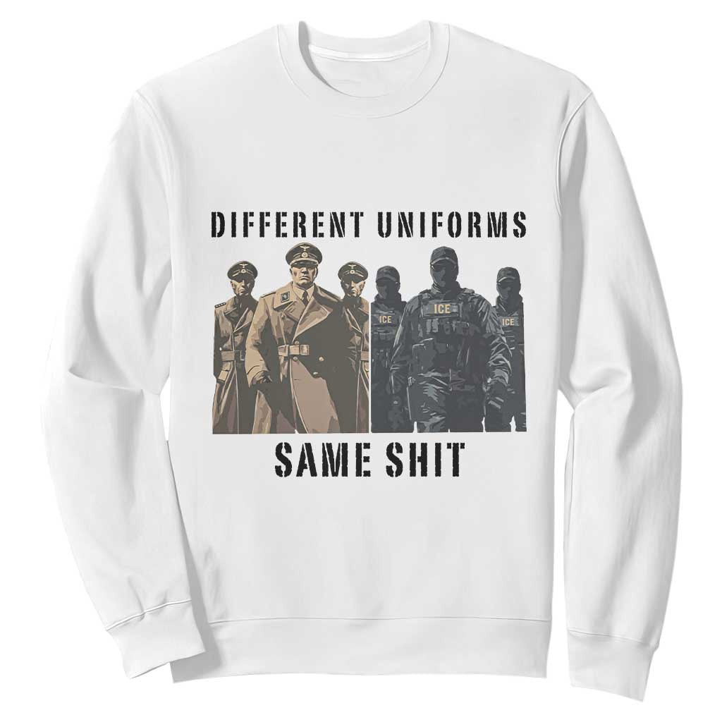 Different Uniforms Same Shit Sarcastic Sweatshirt Anti Authoritarian Fascism Protest TS02 White Print Your Wear