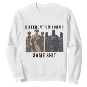 Different Uniforms Same Shit Sarcastic Sweatshirt Anti Authoritarian Fascism Protest TS02 White Print Your Wear