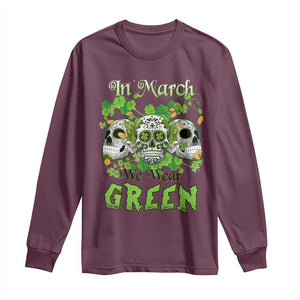 Irish Sugar Skull Long Sleeve Shirt In March We Wear Green Celebrate St Patrick's Day TS02 Maroon Print Your Wear