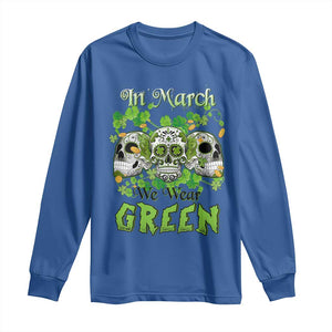 Irish Sugar Skull Long Sleeve Shirt In March We Wear Green Celebrate St Patrick's Day TS02 Royal Blue Print Your Wear