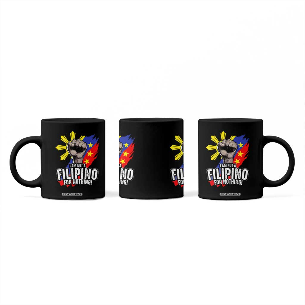 I Am Not Filipino For Nothing Coffee Mug Fight Supporter Philippine Flag TS02 Print Your Wear