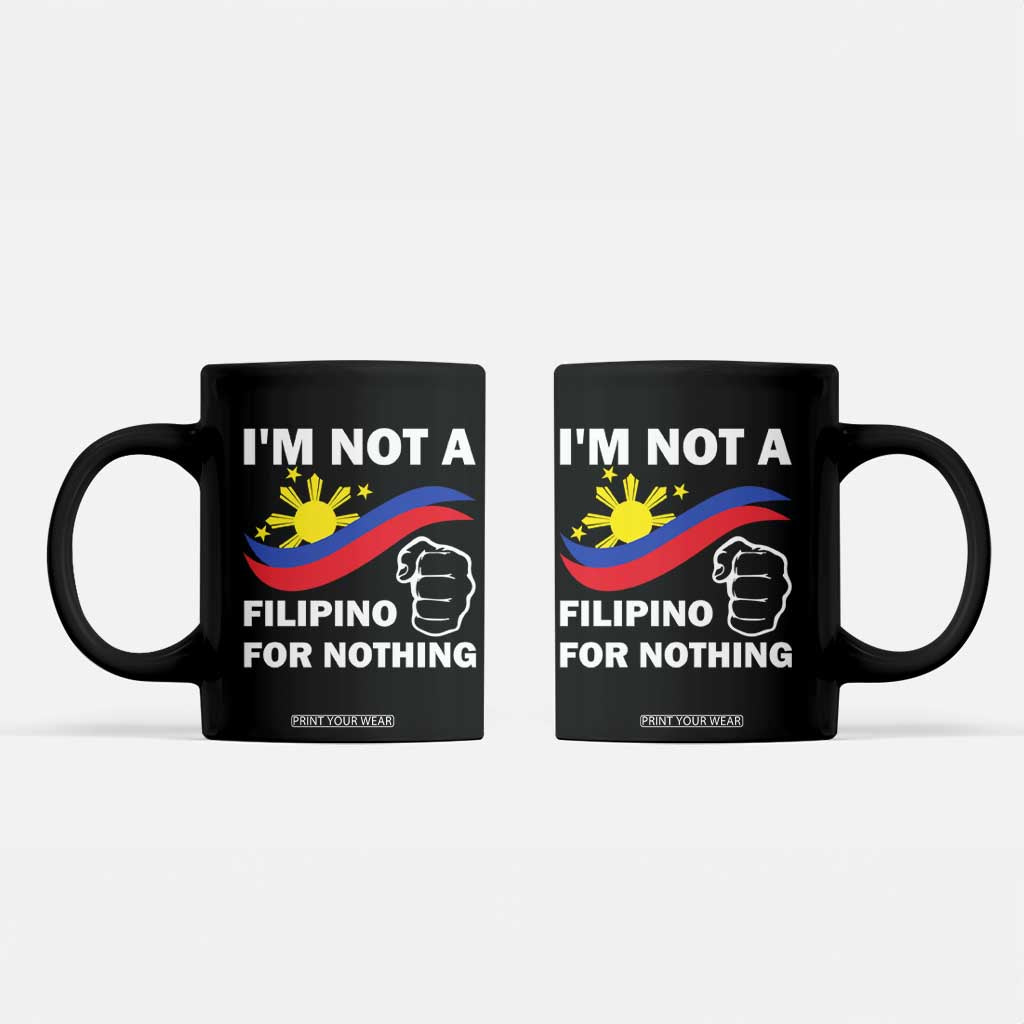 I Am Not Filipino For Nothing Coffee Mug Supporter Philippine Flag TS02 Black Print Your Wear