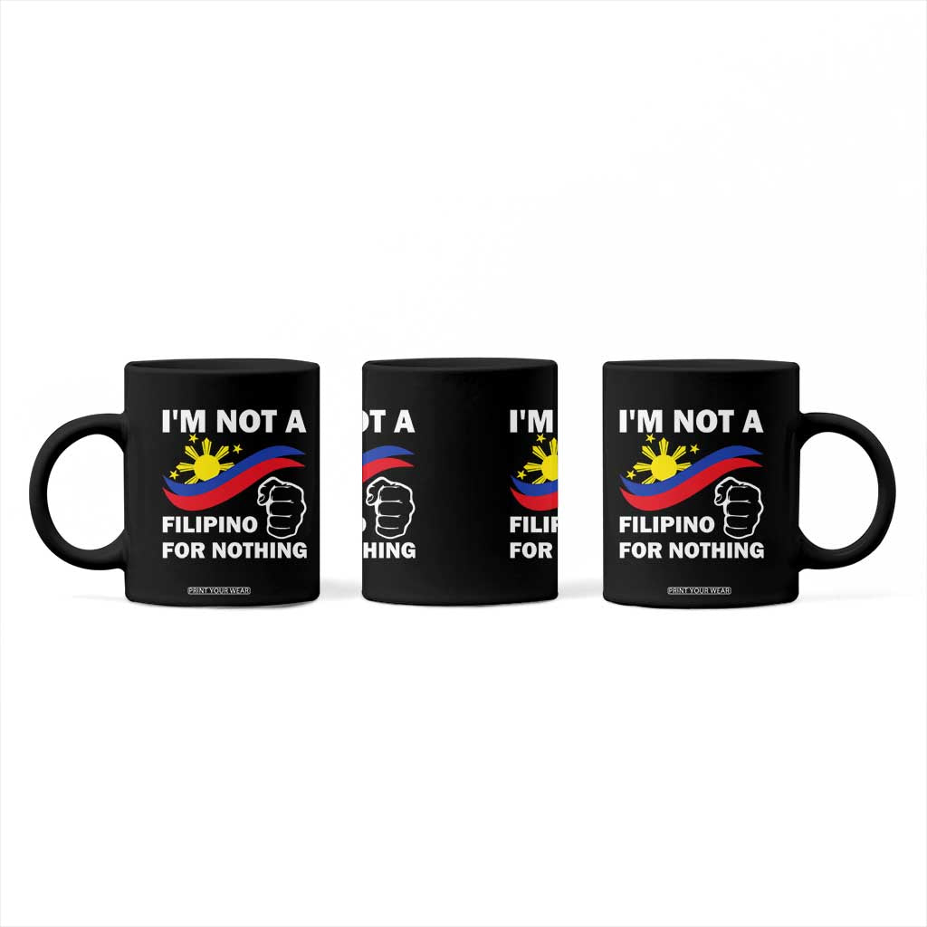 I Am Not Filipino For Nothing Coffee Mug Supporter Philippine Flag TS02 Print Your Wear