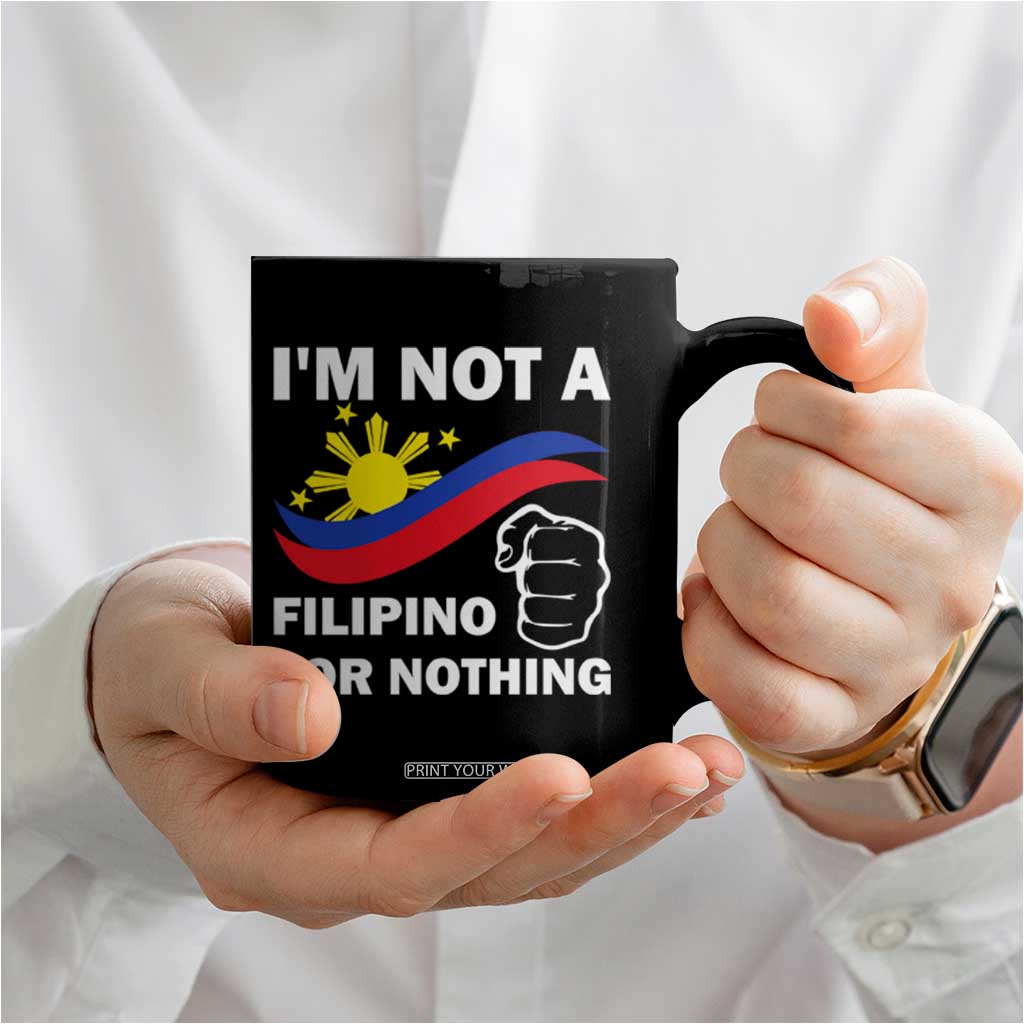 I Am Not Filipino For Nothing Coffee Mug Supporter Philippine Flag TS02 Print Your Wear