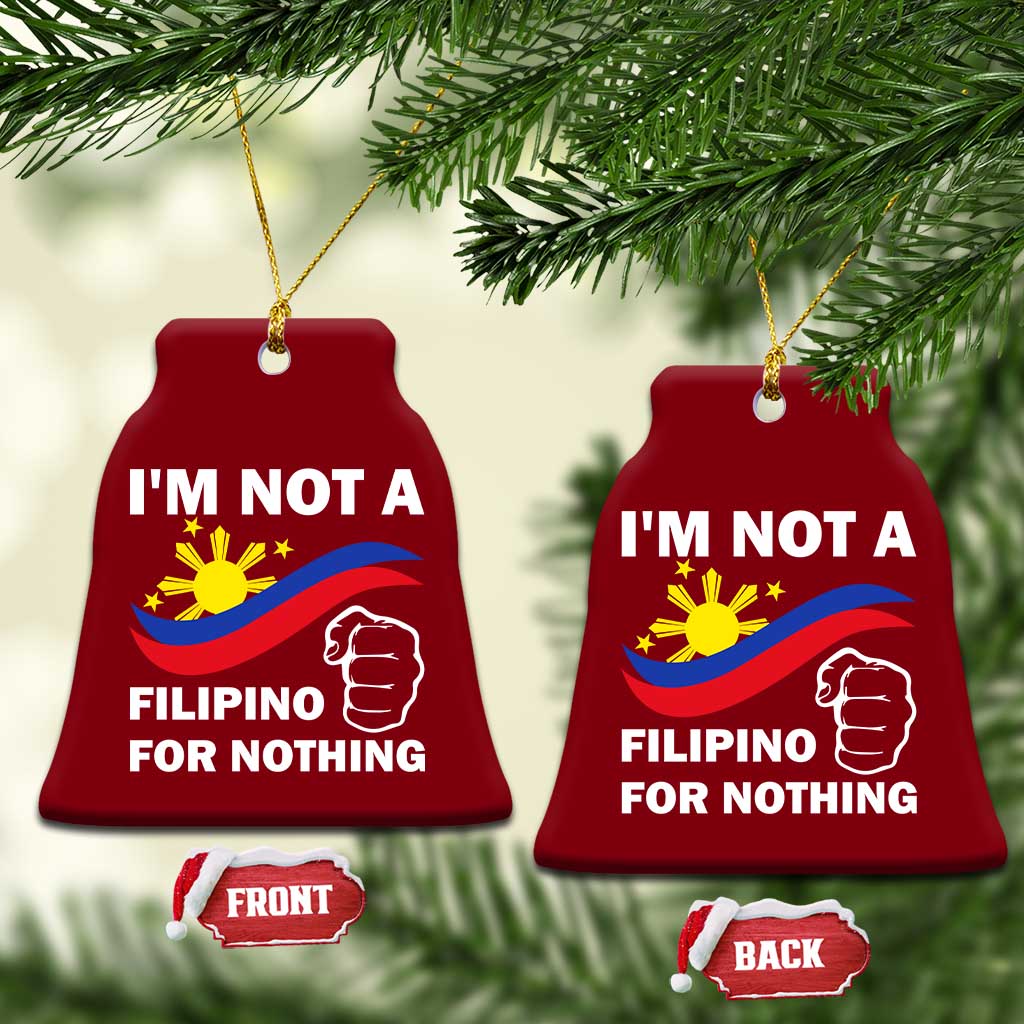 I Am Not Filipino For Nothing Ceramic Ornament Supporter Philippine Flag TS02 Print Your Wear