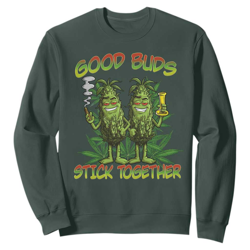 Funny Marijuana Sweatshirt Good Buds Stick Together Couples 420 Weed Cannabis TS02 Dark Forest Green Print Your Wear