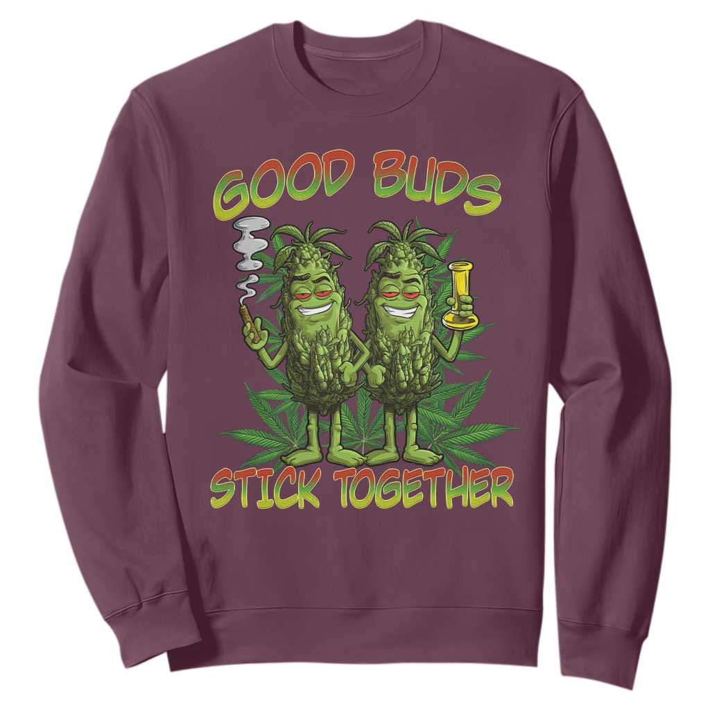 Funny Marijuana Sweatshirt Good Buds Stick Together Couples 420 Weed Cannabis TS02 Maroon Print Your Wear