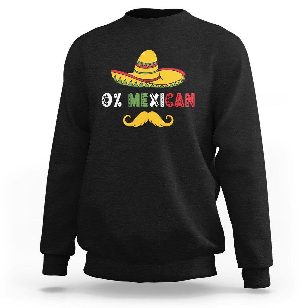 Funny Cinco De Mayo Sweatshirt 0% Mexican With Sombrero TS02 Black Printyourwear