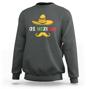 Funny Cinco De Mayo Sweatshirt 0% Mexican With Sombrero TS02 Dark Heather Printyourwear