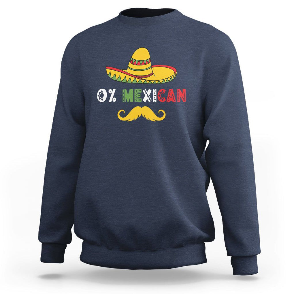Funny Cinco De Mayo Sweatshirt 0% Mexican With Sombrero TS02 Navy Printyourwear