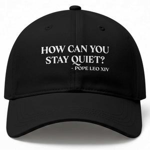 How Can You Stay Quiet Pope Leo XIV Quote Baseball Cap Inspirational Religious Courage Statement TS02 Print Your Wear