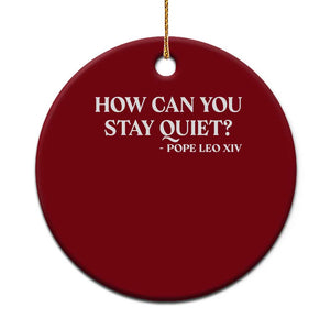 How Can You Stay Quiet Pope Leo XIV Quote Ceramic Ornament Inspirational Religious Courage Statement TS02 1pc Red Print Your Wear