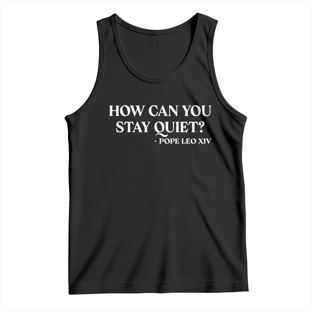 How Can You Stay Quiet Pope Leo XIV Quote Tank Top Inspirational Religious Courage Statement TS02 Black Print Your Wear