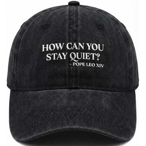 How Can You Stay Quiet Pope Leo XIV Quote Washed Cotton Baseball Cap Inspirational Religious Courage Statement TS02 Print Your Wear
