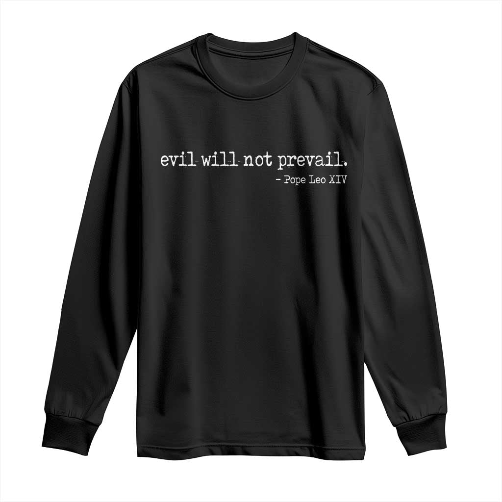Evil Will Not Prevail Pope Leo XIV Religious Quote Long Sleeve Shirt Hopeful Christian Faith Graphic TS02 Black Print Your Wear