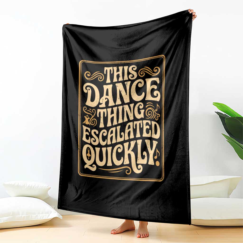 This Dance Thing Escalated Quickly Throw Blanket Funny Dance Enthusiast Viral TS02 Print Your Wear