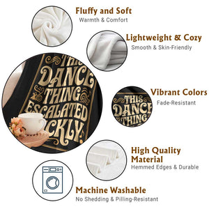 This Dance Thing Escalated Quickly Throw Blanket Funny Dance Enthusiast Viral TS02 Print Your Wear