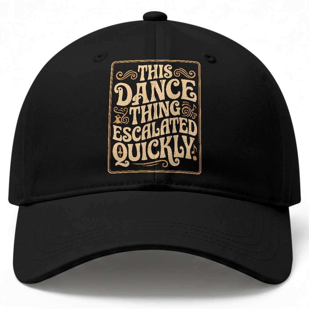 This Dance Thing Escalated Quickly Baseball Cap Funny Dance Enthusiast Viral TS02 Print Your Wear