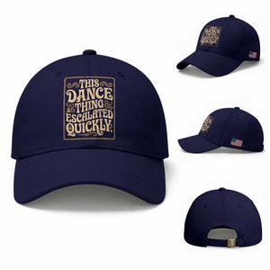 This Dance Thing Escalated Quickly Baseball Cap Funny Dance Enthusiast Viral TS02 Baseball Cap Universal Fit Dark Blue Print Your Wear