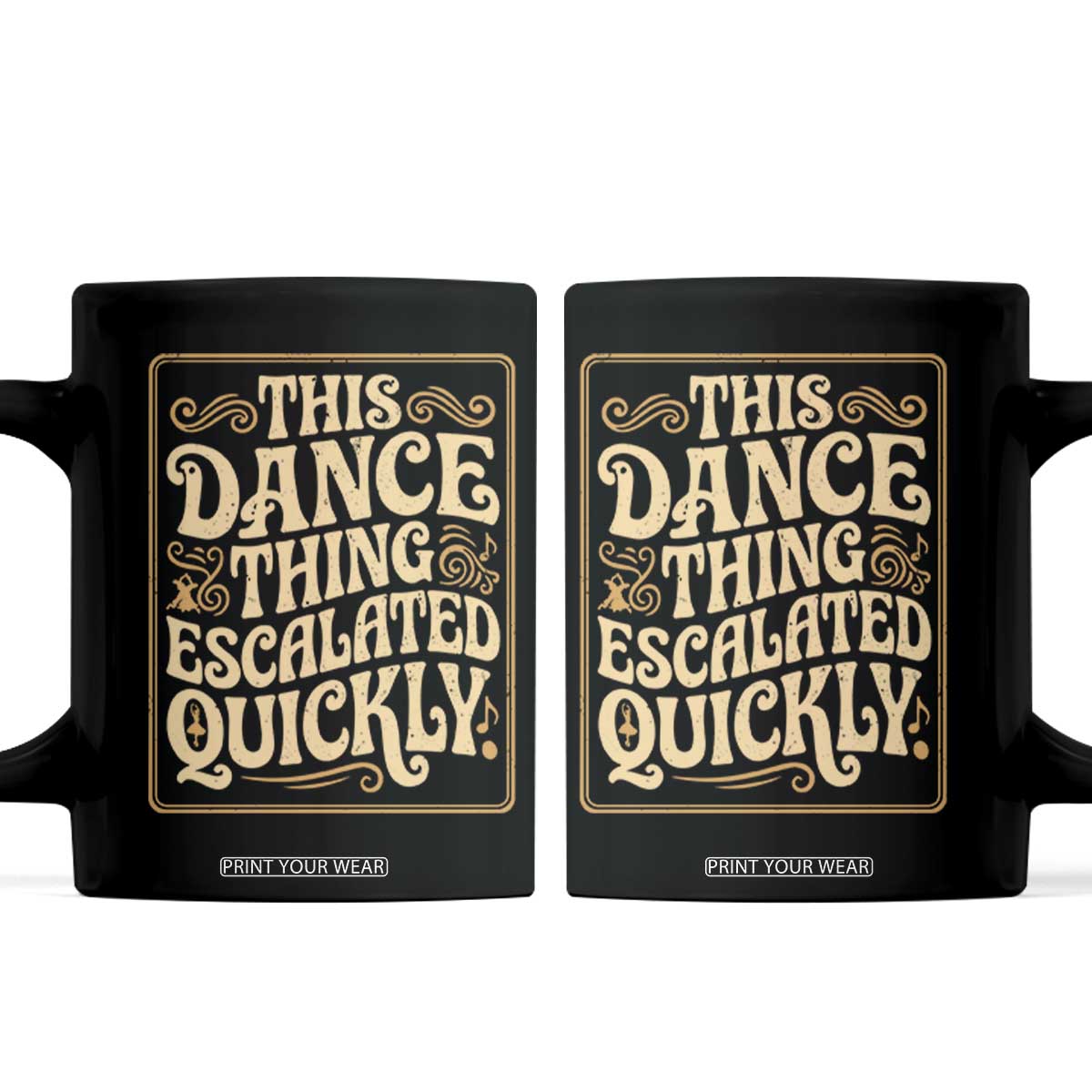 This Dance Thing Escalated Quickly Coffee Mug Funny Dance Enthusiast Viral TS02 Black Print Your Wear