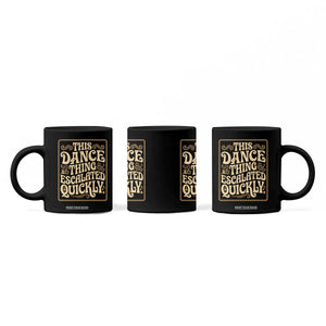 This Dance Thing Escalated Quickly Coffee Mug Funny Dance Enthusiast Viral TS02 Print Your Wear