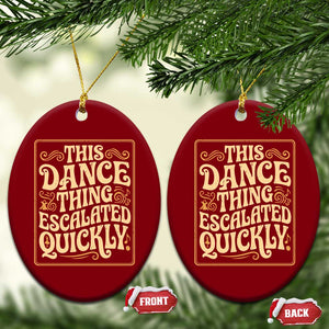This Dance Thing Escalated Quickly Ceramic Ornament Funny Dance Enthusiast Viral TS02 Print Your Wear