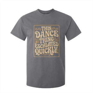 This Dance Thing Escalated Quickly T Shirt For Kid Funny Dance Enthusiast Viral TS02 Charcoal Print Your Wear
