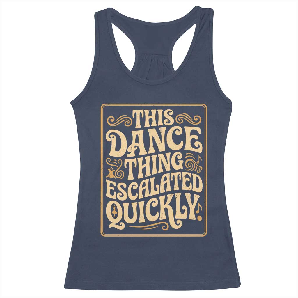 This Dance Thing Escalated Quickly Racerback Tank Top Funny Dance Enthusiast Viral TS02 Navy Print Your Wear