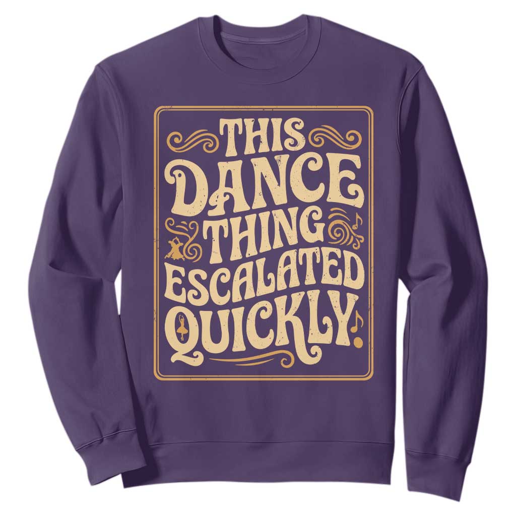 This Dance Thing Escalated Quickly Sweatshirt Funny Dance Enthusiast Viral TS02 Purple Print Your Wear