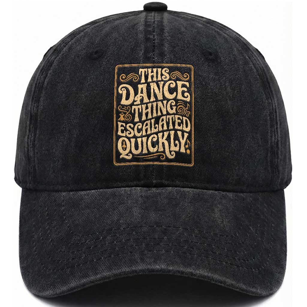 This Dance Thing Escalated Quickly Washed Cotton Baseball Cap Funny Dance Enthusiast Viral TS02 Print Your Wear