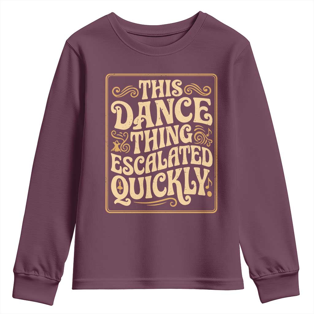 This Dance Thing Escalated Quickly Youth Sweatshirt Funny Dance Enthusiast Viral TS02 Maroon Print Your Wear
