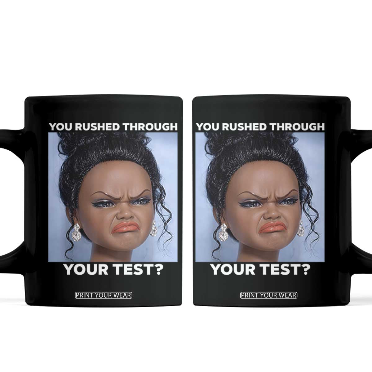 Funny You Rushed Through Your Test Doll Face Meme Coffee Mug Teacher Reaction Humor Testing Day TS02 Black Print Your Wear