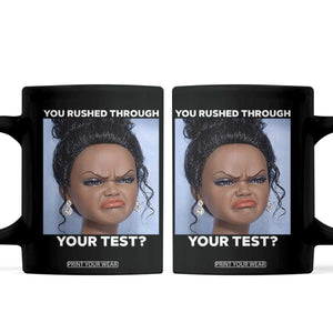 Funny You Rushed Through Your Test Doll Face Meme Coffee Mug Teacher Reaction Humor Testing Day TS02 Black Print Your Wear