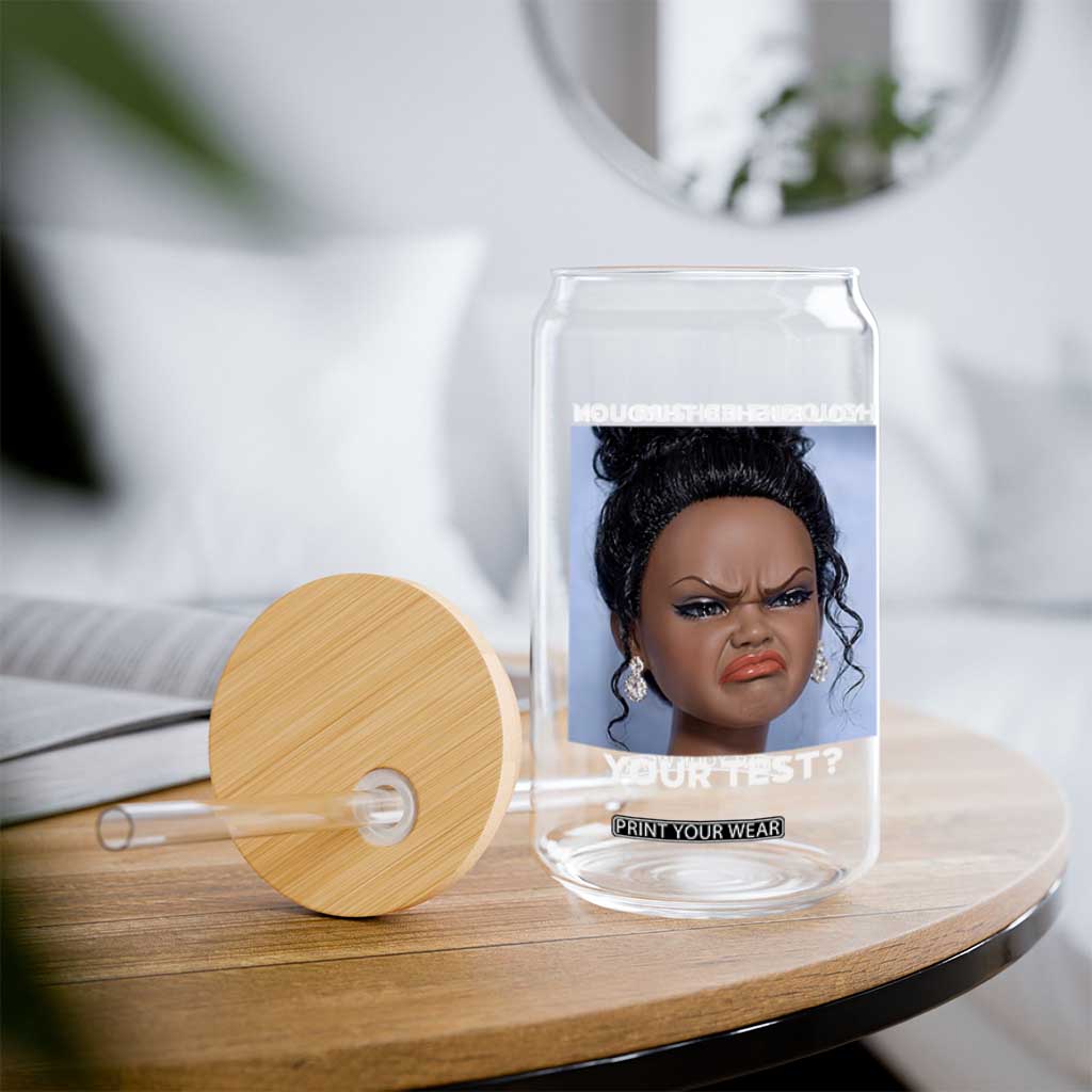Funny You Rushed Through Your Test Doll Face Meme Glass Can Teacher Reaction Humor Testing Day TS02 Print Your Wear