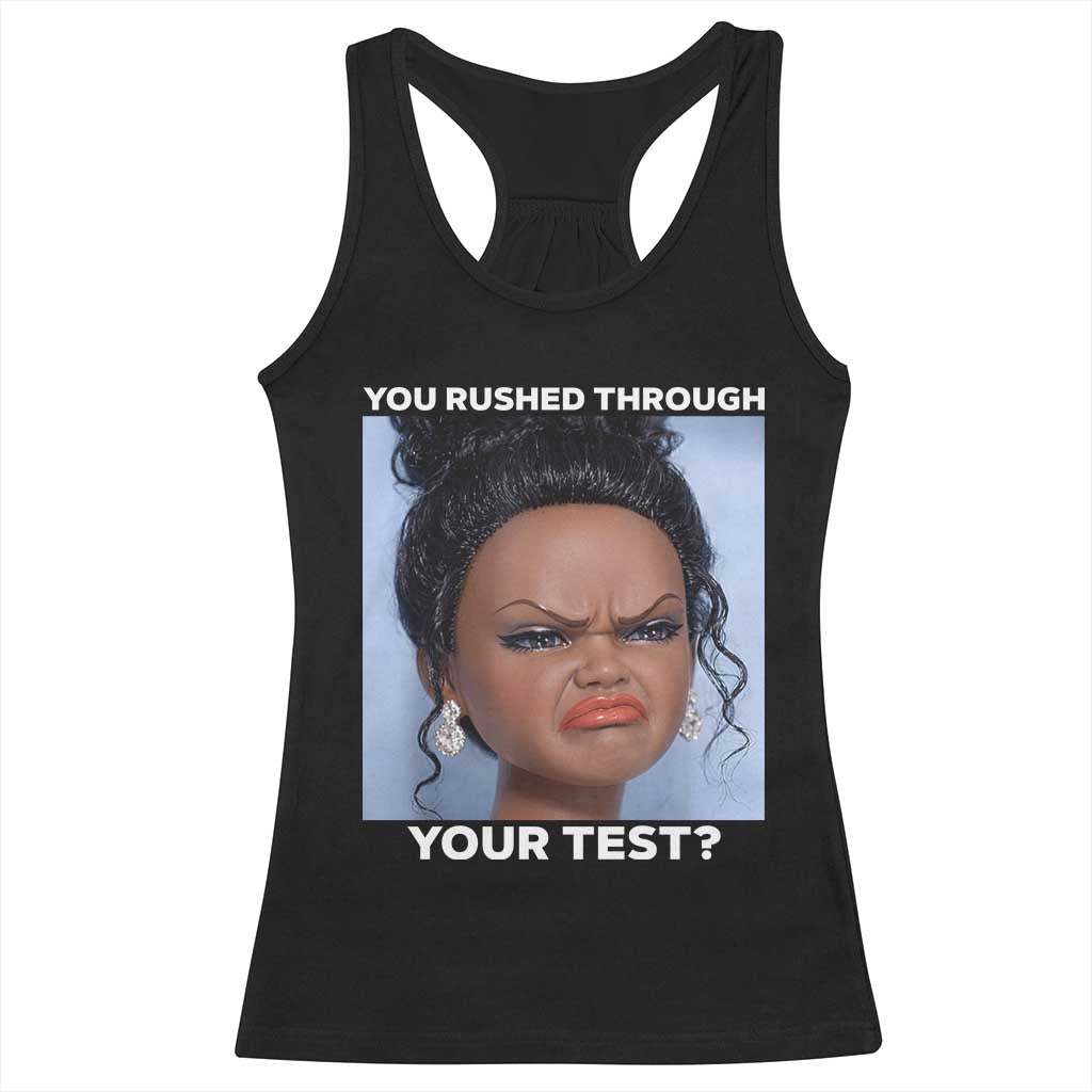 Funny You Rushed Through Your Test Doll Face Meme Racerback Tank Top Teacher Reaction Humor Testing Day TS02 Black Print Your Wear