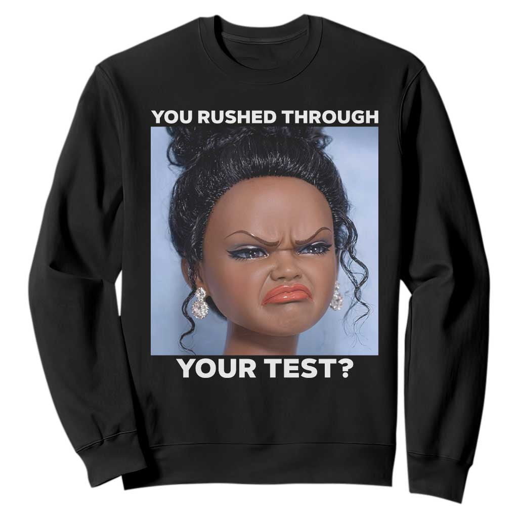 Funny You Rushed Through Your Test Doll Face Meme Sweatshirt Teacher Reaction Humor Testing Day TS02 Black Print Your Wear