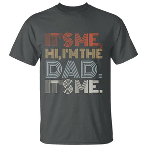 Funny Dad T Shirt It's Me Hi I'm The Dad It's Me Father's Day TS02 Dark Heather Print Your Wear