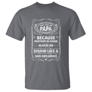 Funny Dad T Shirt They Call Me Papa Because Partner In Crime Sounds Like A Bad Influence TS02 Charcoal Print Your Wear