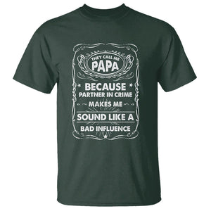 Funny Dad T Shirt They Call Me Papa Because Partner In Crime Sounds Like A Bad Influence TS02 Dark Forest Green Print Your Wear