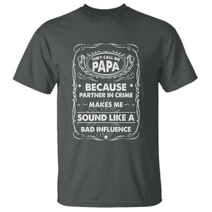 Funny Dad T Shirt They Call Me Papa Because Partner In Crime Sounds Like A Bad Influence TS02 Dark Heather Print Your Wear