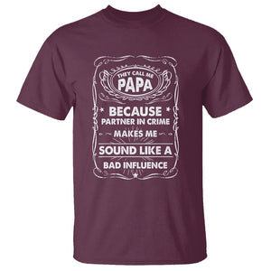 Funny Dad T Shirt They Call Me Papa Because Partner In Crime Sounds Like A Bad Influence TS02 Maroon Print Your Wear