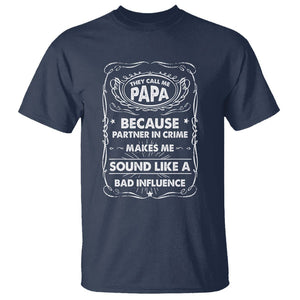 Funny Dad T Shirt They Call Me Papa Because Partner In Crime Sounds Like A Bad Influence TS02 Navy Print Your Wear